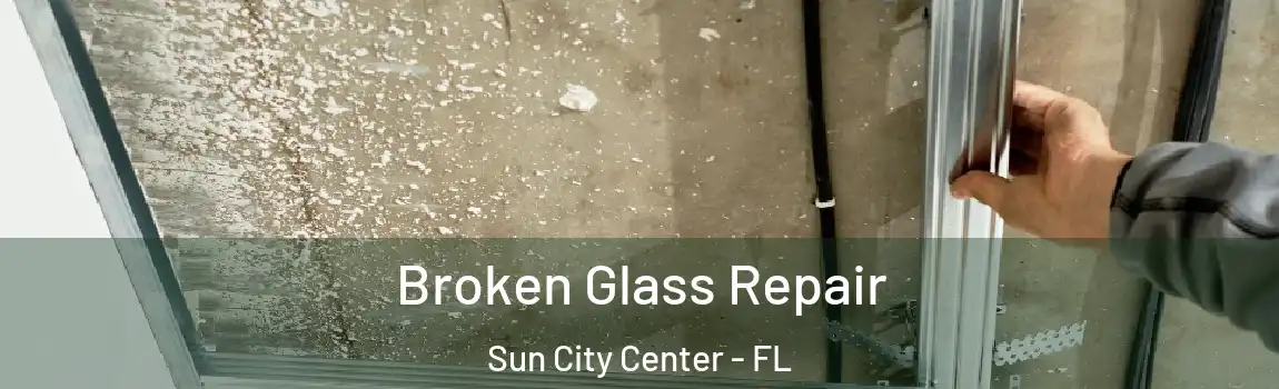 Broken Glass Repair Sun City Center - FL