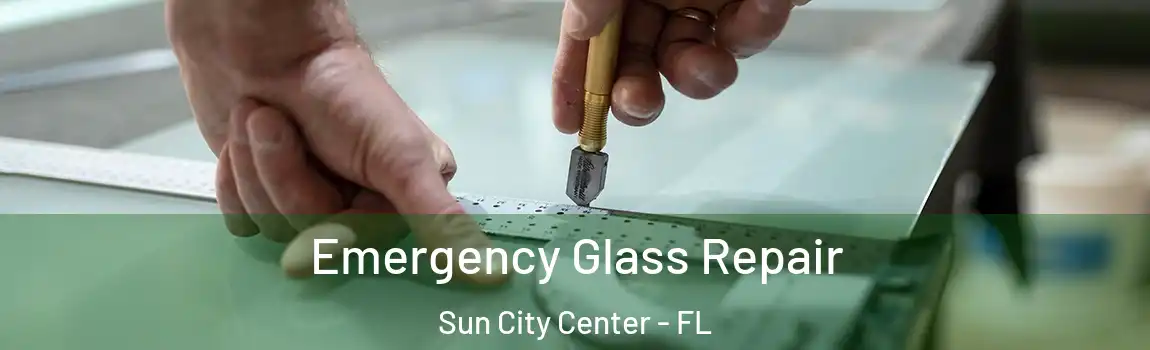 Emergency Glass Repair Sun City Center - FL