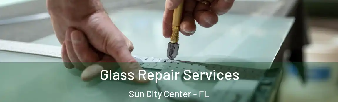 Glass Repair Services Sun City Center - FL